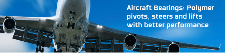 Aircraft Bearings: Polymer pivots, steers and lifts with better performance