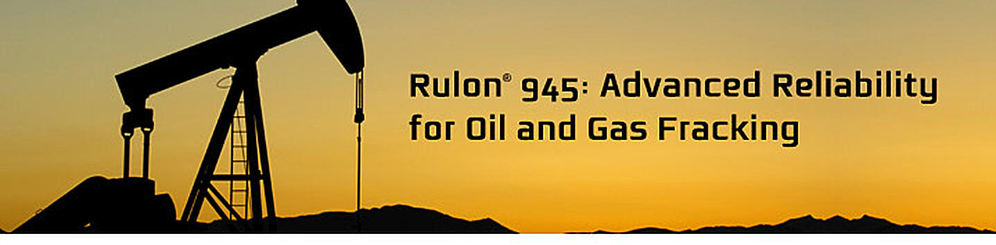 Rulon 945: Advanced Reliability for Oil and Gas Fracking