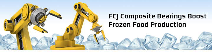 FCJ Composite Bearings Boost Frozen Food Production