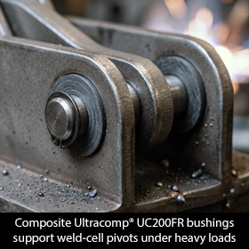 Composite Ultracomp® UC200FR bushings
support weld-cell pivots under heavy loads