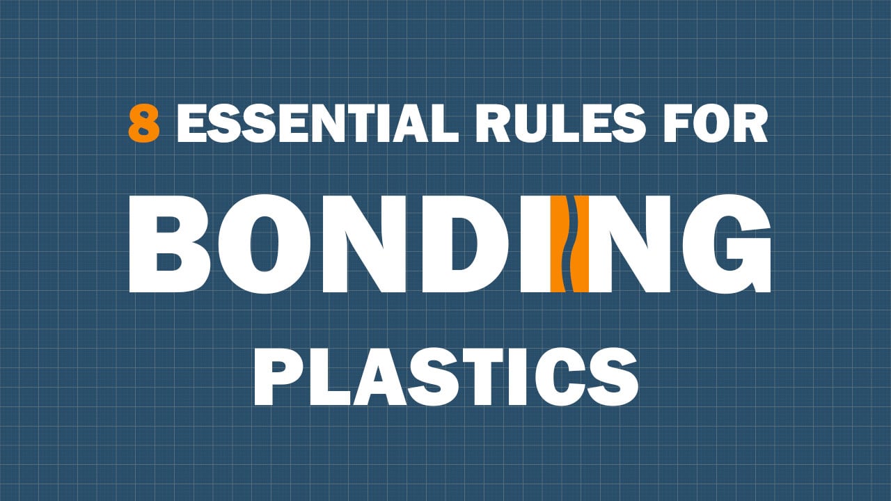The 8 Essential Rules For Successfully Bonding Plastics