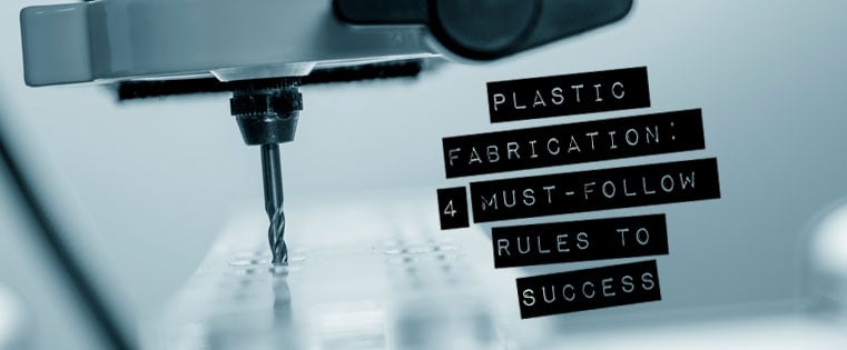 Plastic Fabrication: 4 Must-Follow Rules to Success